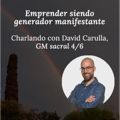 Emprender siendo generador manifestante, con David Carulla GM sacral 4/6