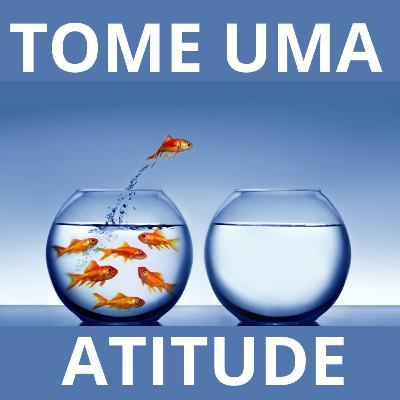 VOCÊ PRECISA TOMAR UMA ATITUDE !