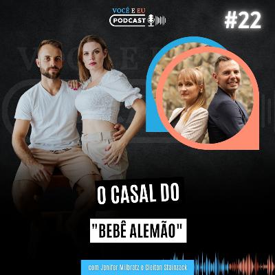 O CASAL DO BEBÊ ALEMÃO (Cleiton Stainsack e Jenifer Milbratz) | Você e Eu Podcast 22 O CASAL DO BEBÊ ALEMÃO (Cleiton Stainsack e Jenifer Milbratz) | Você e Eu Podcast 22