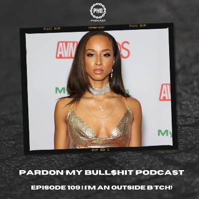 Episode 109 | I'm an Outside B*tch!