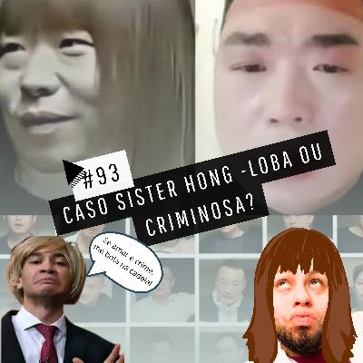 #93 - CASO SISTER HONG - LOBA OU CRIMINOSA?
