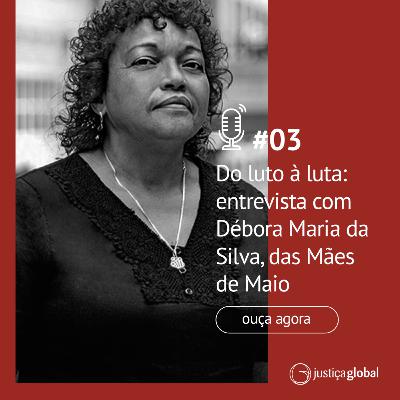 Do luto à luta: entrevista com Débora Maria da Silva, das Mães de Maio
