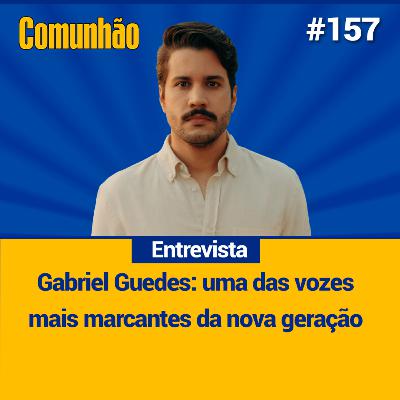 Comunhão Entrevista - Gabriel Guedes: uma das vozes mais marcantes da nova geração_ #156