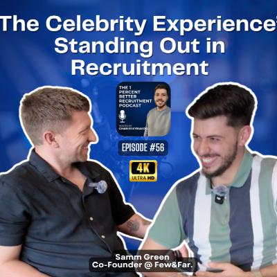 EP 56 - The Celebrity Experience: Standing Out in Recruitment w/Samm Green