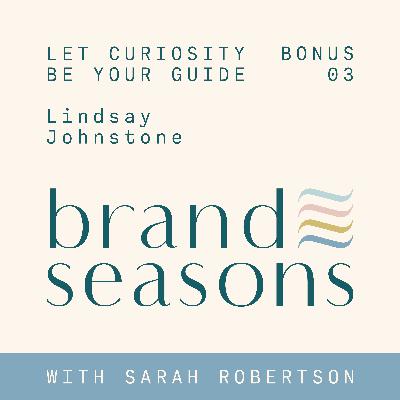 Bonus 03 ~ Let curiosity be your guide with Lindsay Johnstone
