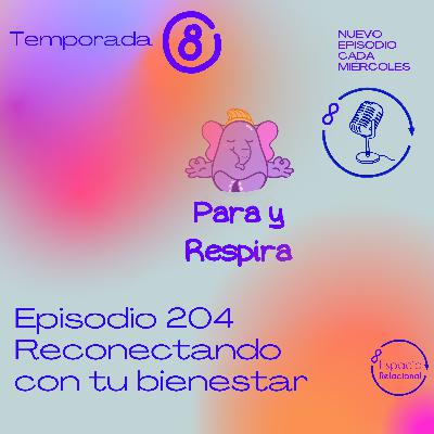 Episodio 204 - Reconectando con tu bienestar - Bienvenida temporada 8 Episodio 204 - Reconectando con tu bienestar - Bienvenida temporada 8