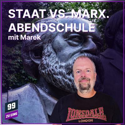 Episode 558: STAAT VS MARX. ABENDSCHULE - 99 ZU EINS - Ep. 558