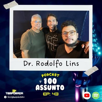 EP 43 - Dr. Rodolfo Lins - Podcast 100 Assunto EP 43 - Dr. Rodolfo Lins - Podcast 100 Assunto