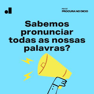 6. Sabemos pronunciar as palavras da nossa própria língua?