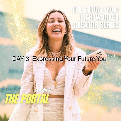 Day 3: Expressing Your Future You | The Future You: Lightworker Creator Series