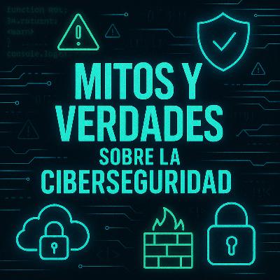 Mitos y verdades sobre la ciberseguridad