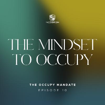 The Occupy Mandate X: The Mindset of Occupying The Occupy Mandate X: The Mindset of Occupying