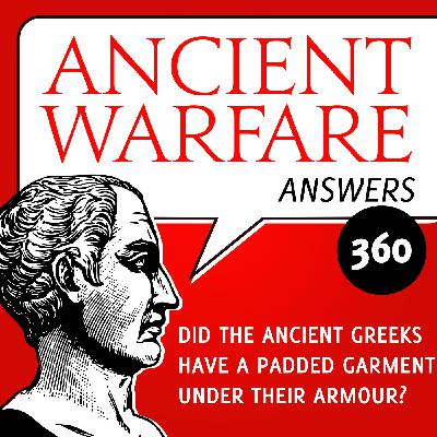AWA360 - Did the ancient Greeks have a padded garment under their armour?