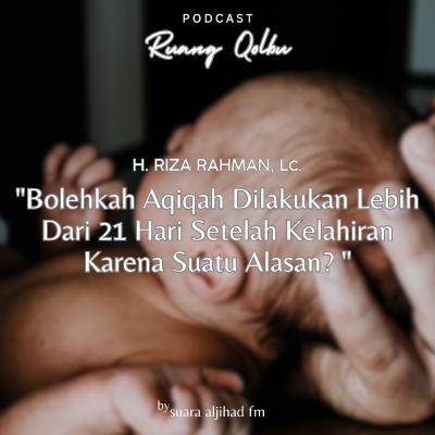 Bolehkah Aqiqah Dilakukan Lebih Dari 21 Hari Setelah Kelahiran Karena Suatu Alasan?