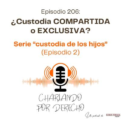 206. ¿Custodia COMPARTIDA o EXCLUSIVA? Cuál elegir y qué dice la Ley