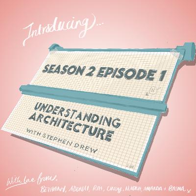 Season 2 Episode 1: Understanding Architecture with Stephen Drew, Architecture Social
