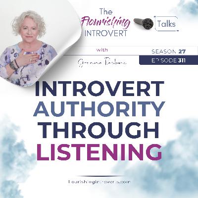 Ep 311 Introvert Authority Through Listening