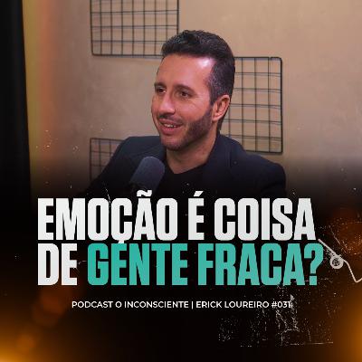 A realidade sobre o sistema emocional - PODCAST O INCONSCIENTE #031
