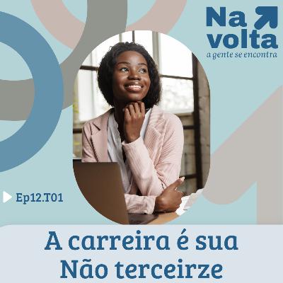 #12 - A carreira é sua. Não terceirize.