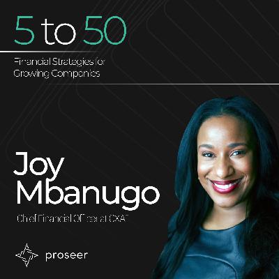 11 - Cash is Queen: Growth in Uncertain Markets with Joy Mbanugo, CFO at CXAI