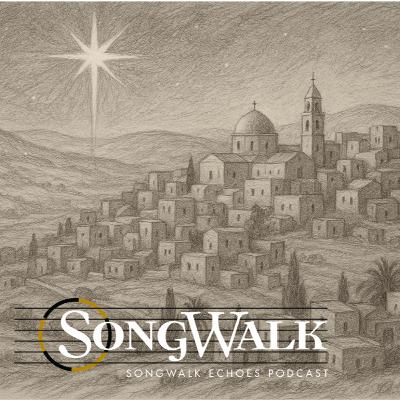 SongWalk Echoes Podcast: ADVENT 2025 Ep. 4 SongWalk Echoes Podcast: ADVENT 2025 Ep. 4