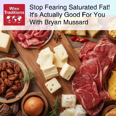 566: Stop Fearing Saturated Fat! It's Actually Good For You With Bryan Mussard