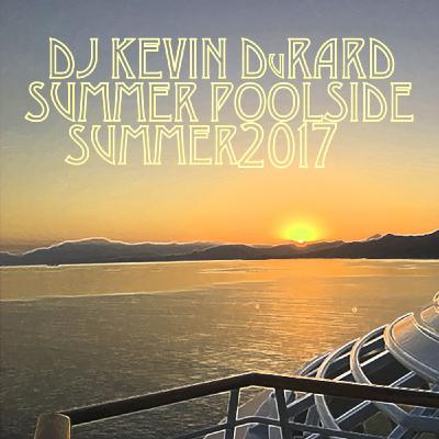 Episode 38: DJ Kevin DuRard - Summer Poolside 2017, vol. 5