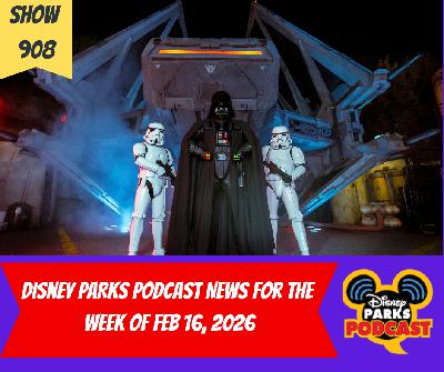 Disney Parks Podcast Show #908- Disney New For The Week Of February 16, 2026 Disney Parks Podcast Show #908- Disney New For The Week Of February 16, 2026