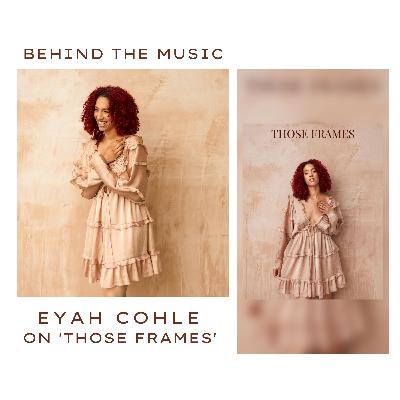 010: Emerging British Singer Eyah Cohle On 'Those Frames' And Finding Confidence In Yourself