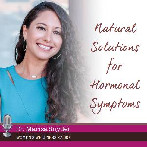 Natural Solutions for Hormonal Symptoms with Dr. Mariza Snyder