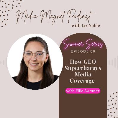 The Summer Series - Episode 8: How GEO Supercharges Media Coverage (With Ellie Sumner) The Summer Series - Episode 8: How GEO Supercharges Media Coverage (With Ellie Sumner)
