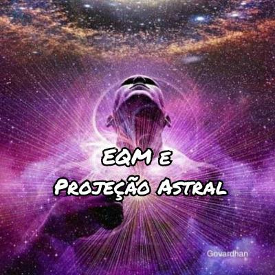 EQM e Projeção Astral