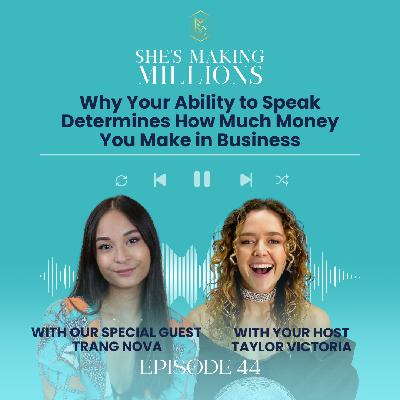 Episode 44: Why Your Ability to Speak Determines How Much Money You Make in Business with Trang Nova