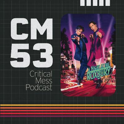 A Night at the Roxbury | Episode 053 Critical Mess Movie Podcast A Night at the Roxbury | Episode 053 Critical Mess Movie Podcast