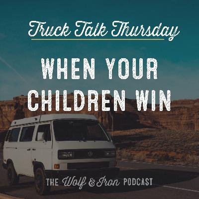 When Your Children Win // TRUCK TALK THURSDAY