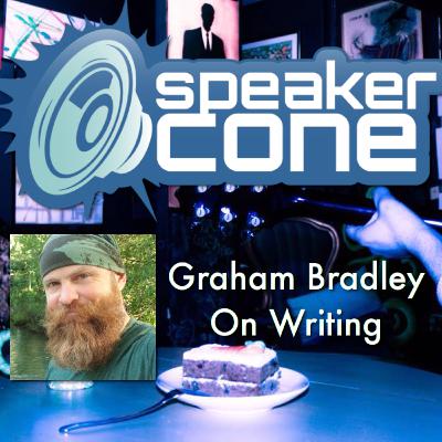 SpeakerCone: Graham Bradley - On Writing SpeakerCone: Graham Bradley - On Writing