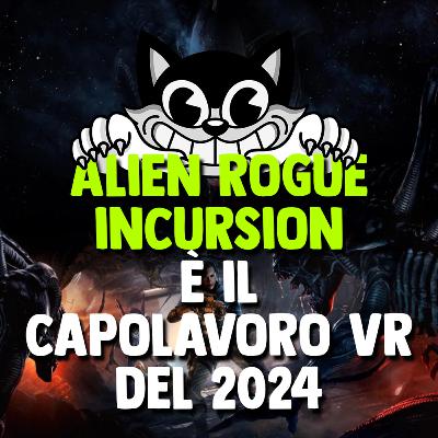 ALIEN: ROGUE INCURSION è il CAPOLAVORO VR del 2024