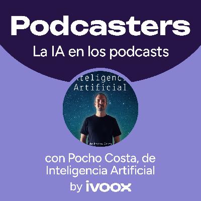Cómo usar la IA para mejorar tu podcast (con Pocho Costa, del podcast Inteligencia Artificial)