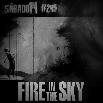 Sábado 14 #249 - Fogo no Céu (Fire In The Sky)
