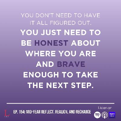 Ep. 154: Mid-Year Reflect, Realign, and Recharge Ep. 154: Mid-Year Reflect, Realign, and Recharge