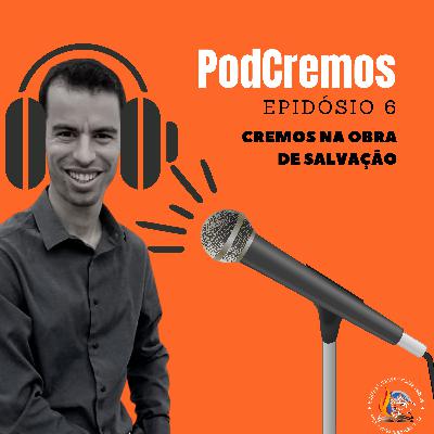 PodCremos #6 - Cremos na Obra de Salvação