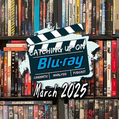 Catching Up On Blu-Ray: March 2025 Catching Up On Blu-Ray: March 2025
