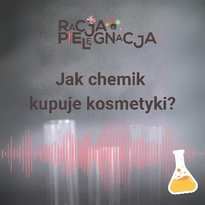 Jak chemik kupuje kosmetyki?