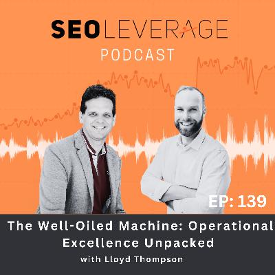 139 - The Well-Oiled Machine: Operational Excellence Unpacked with Lloyd Thompson