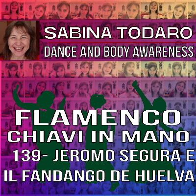 #139 Jeromo Segura e il Fandango de Huelva - Flamenco Chiavi in Mano