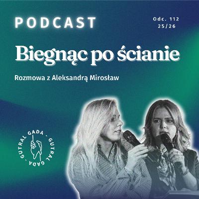 Biegnąc po ścianie. Rozmowa z Aleksandrą Mirosław Biegnąc po ścianie. Rozmowa z Aleksandrą Mirosław