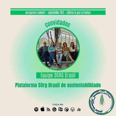 Episódio 102 'Ciência para todos' - Plataforma SOrg Brasil de Sustentabilidade Episódio 102 'Ciência para todos' - Plataforma SOrg Brasil de Sustentabilidade