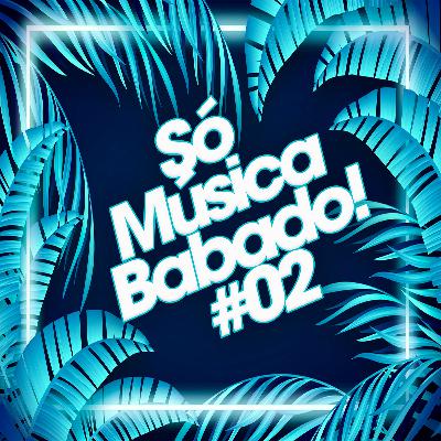 Só Música Babado ! Ep 02 (2021)