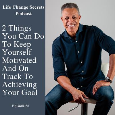 LCS 55: 2 Things You Can Do To Help To Keep Yourself Motivated And On Track To Achieving Your Goal. LCS 55: 2 Things You Can Do To Help To Keep Yourself Motivated And On Track To Achieving Your Goal.