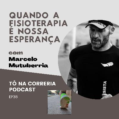 Ep36 Quando a fisioterapia é nossa esperança - com Marcelo Mutuberria